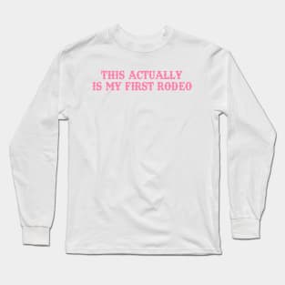 This Actually Is my First Rodeo Country Cowboy Long Sleeve T-Shirt